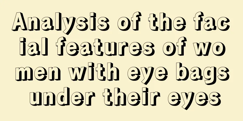 Analysis of the facial features of women with eye bags under their eyes