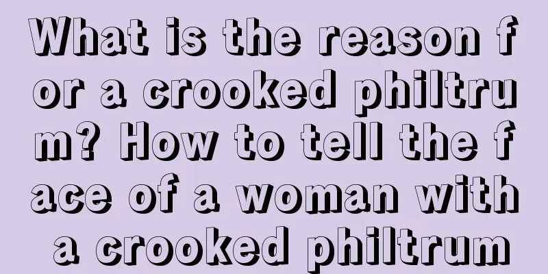 What is the reason for a crooked philtrum? How to tell the face of a woman with a crooked philtrum