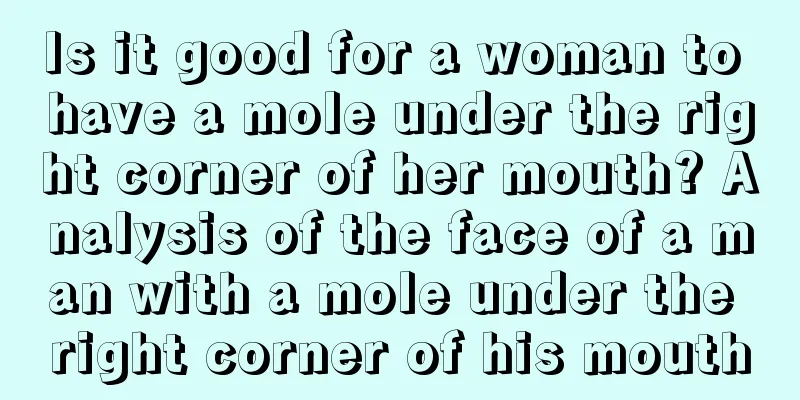 Is it good for a woman to have a mole under the right corner of her mouth? Analysis of the face of a man with a mole under the right corner of his mouth