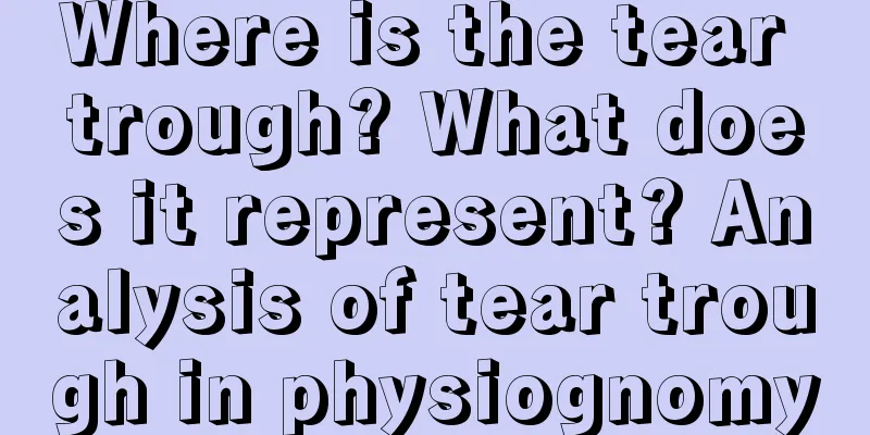 Where is the tear trough? What does it represent? Analysis of tear trough in physiognomy