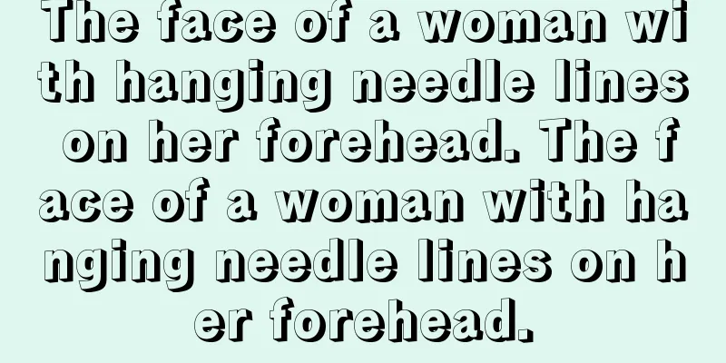 The face of a woman with hanging needle lines on her forehead. The face of a woman with hanging needle lines on her forehead.