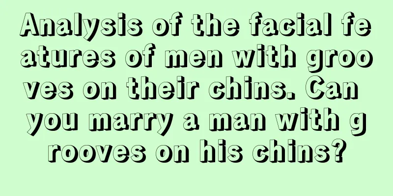 Analysis of the facial features of men with grooves on their chins. Can you marry a man with grooves on his chins?