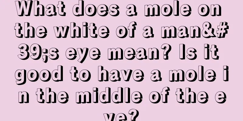 What does a mole on the white of a man's eye mean? Is it good to have a mole in the middle of the eye?