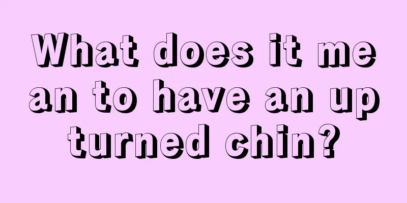 What does it mean to have an upturned chin?