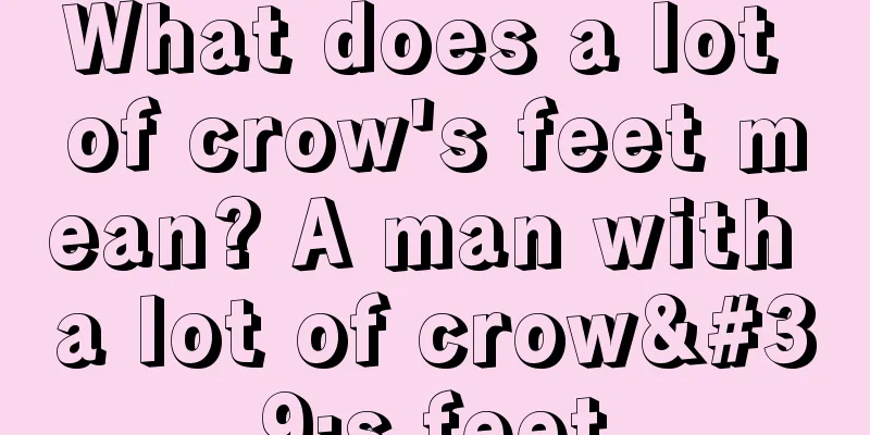 What does a lot of crow's feet mean? A man with a lot of crow's feet