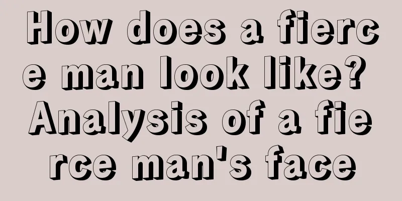 How does a fierce man look like? Analysis of a fierce man's face