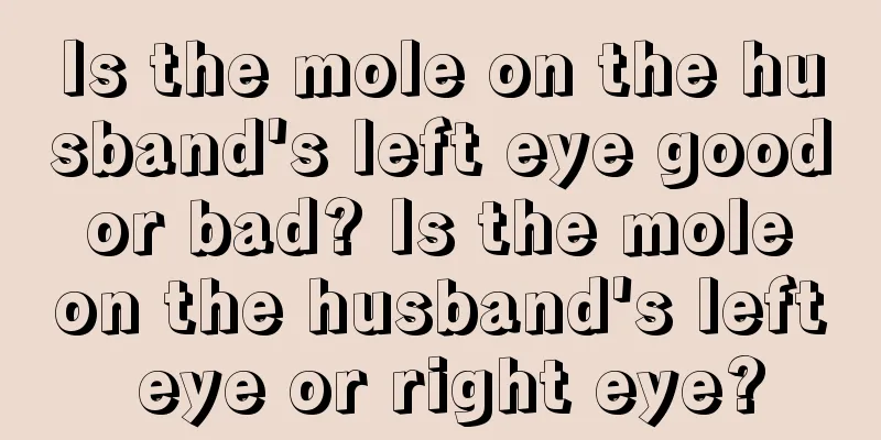 Is the mole on the husband's left eye good or bad? Is the mole on the husband's left eye or right eye?