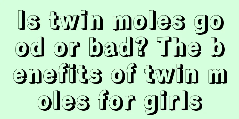 Is twin moles good or bad? The benefits of twin moles for girls