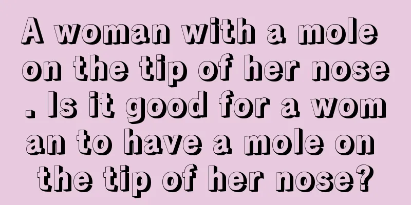 A woman with a mole on the tip of her nose. Is it good for a woman to have a mole on the tip of her nose?