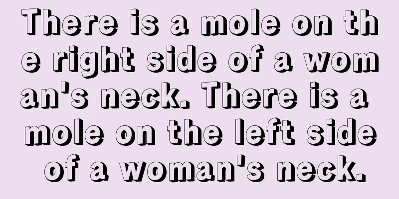 There is a mole on the right side of a woman's neck. There is a mole on the left side of a woman's neck.
