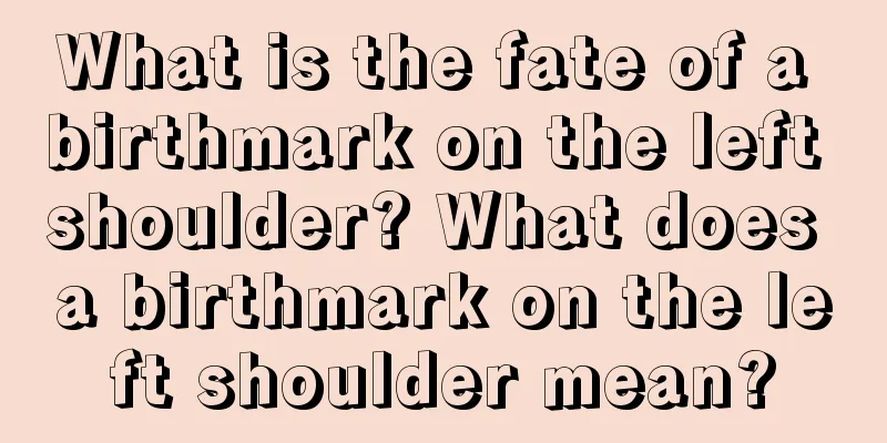 What is the fate of a birthmark on the left shoulder? What does a birthmark on the left shoulder mean?