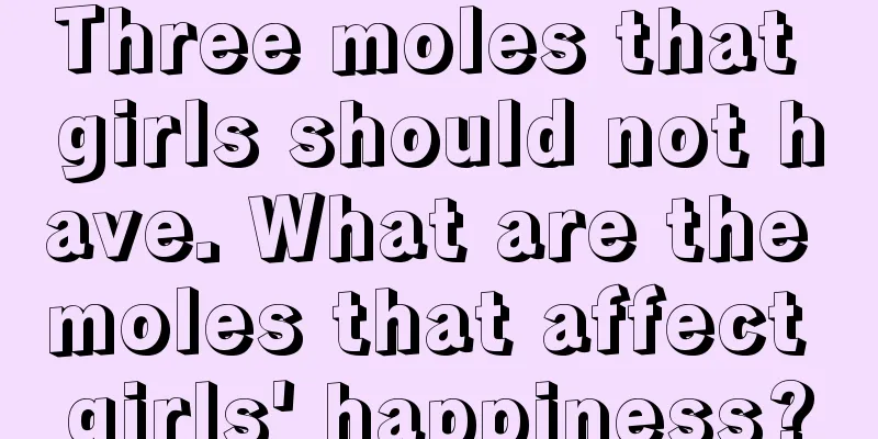 Three moles that girls should not have. What are the moles that affect girls' happiness?