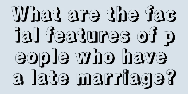 What are the facial features of people who have a late marriage?