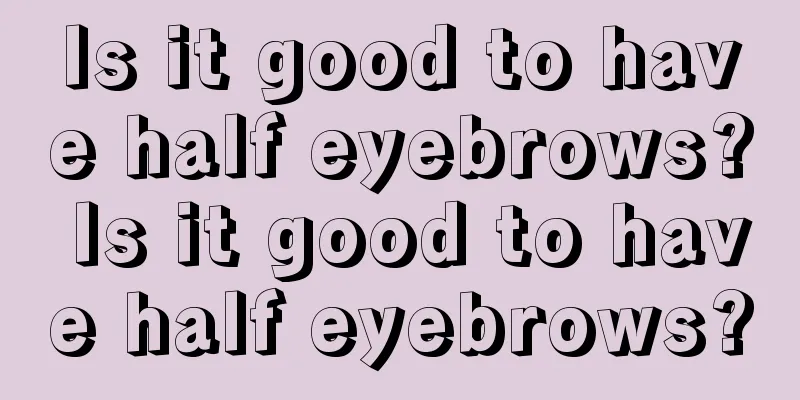 Is it good to have half eyebrows? Is it good to have half eyebrows?