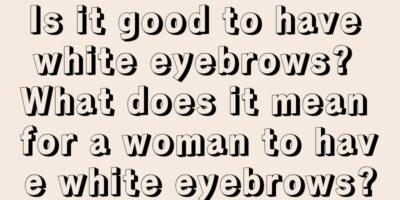 Is it good to have white eyebrows? What does it mean for a woman to have white eyebrows?