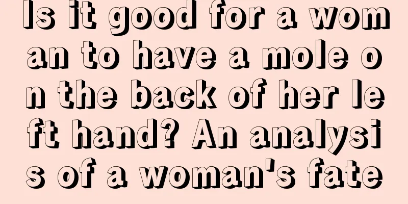 Is it good for a woman to have a mole on the back of her left hand? An analysis of a woman's fate