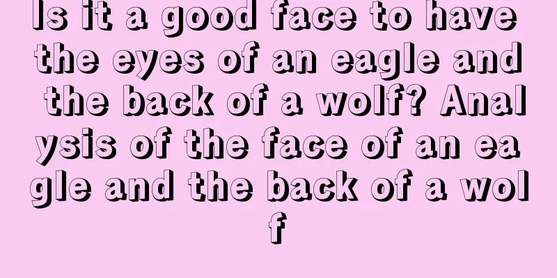 Is it a good face to have the eyes of an eagle and the back of a wolf? Analysis of the face of an eagle and the back of a wolf