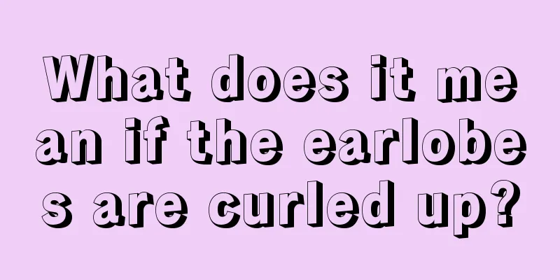 What does it mean if the earlobes are curled up?