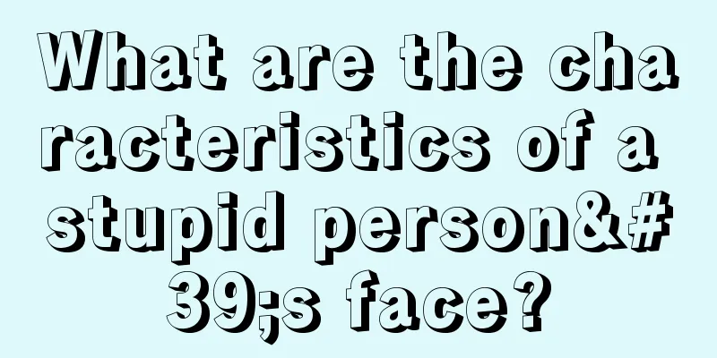 What are the characteristics of a stupid person's face?