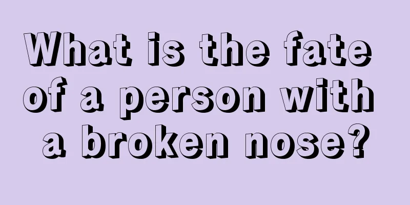 What is the fate of a person with a broken nose?