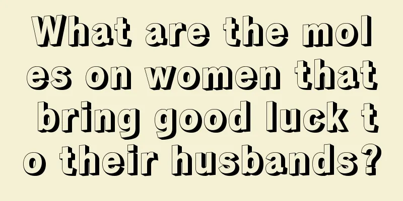 What are the moles on women that bring good luck to their husbands?
