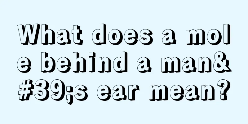 What does a mole behind a man's ear mean?