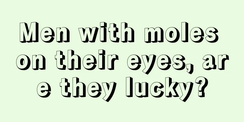 Men with moles on their eyes, are they lucky?