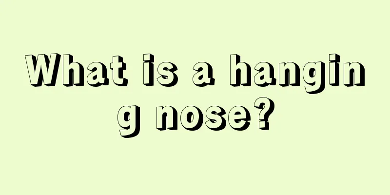 What is a hanging nose?