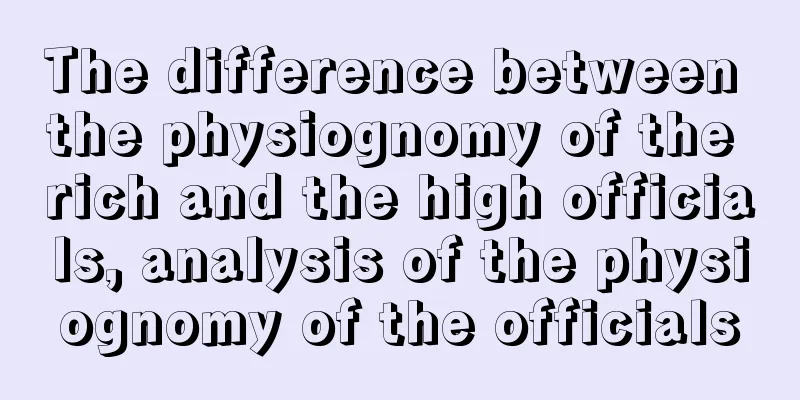 The difference between the physiognomy of the rich and the high officials, analysis of the physiognomy of the officials