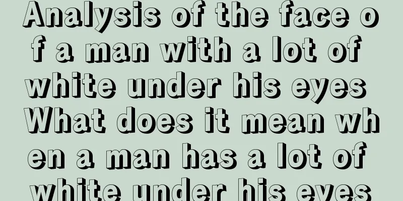 Analysis of the face of a man with a lot of white under his eyes What does it mean when a man has a lot of white under his eyes