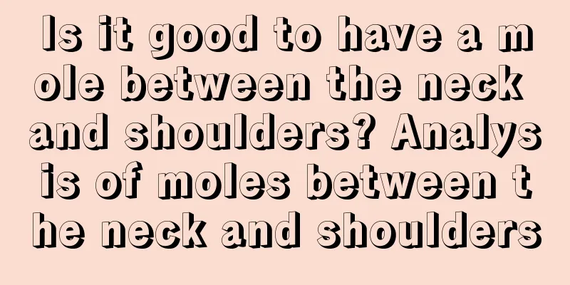 Is it good to have a mole between the neck and shoulders? Analysis of moles between the neck and shoulders