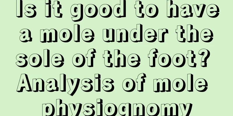 Is it good to have a mole under the sole of the foot? Analysis of mole physiognomy