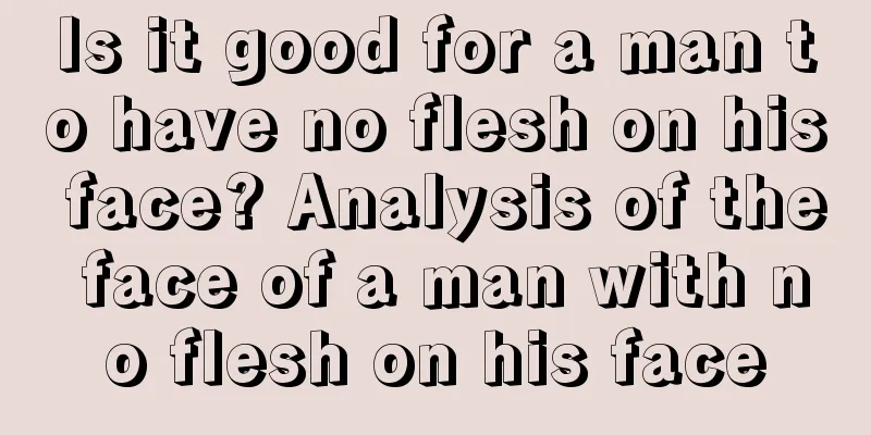 Is it good for a man to have no flesh on his face? Analysis of the face of a man with no flesh on his face