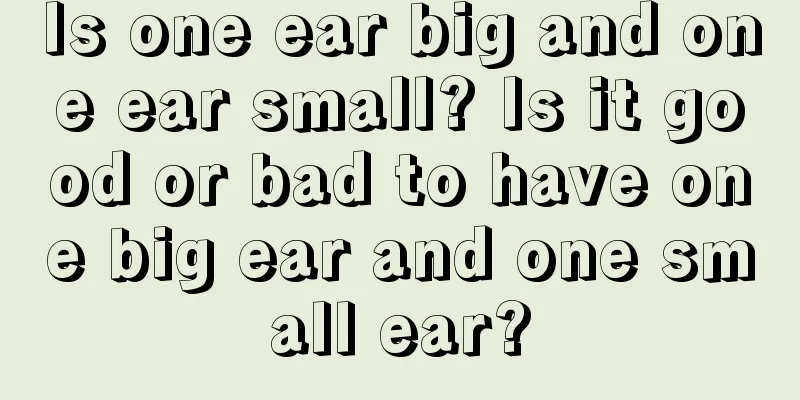 Is one ear big and one ear small? Is it good or bad to have one big ear and one small ear?