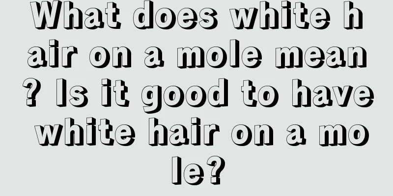 What does white hair on a mole mean? Is it good to have white hair on a mole?