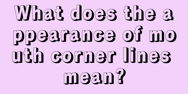 What does the appearance of mouth corner lines mean?