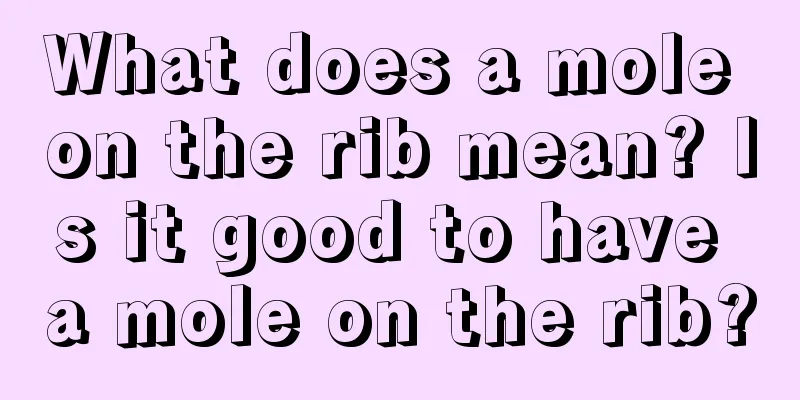What does a mole on the rib mean? Is it good to have a mole on the rib?