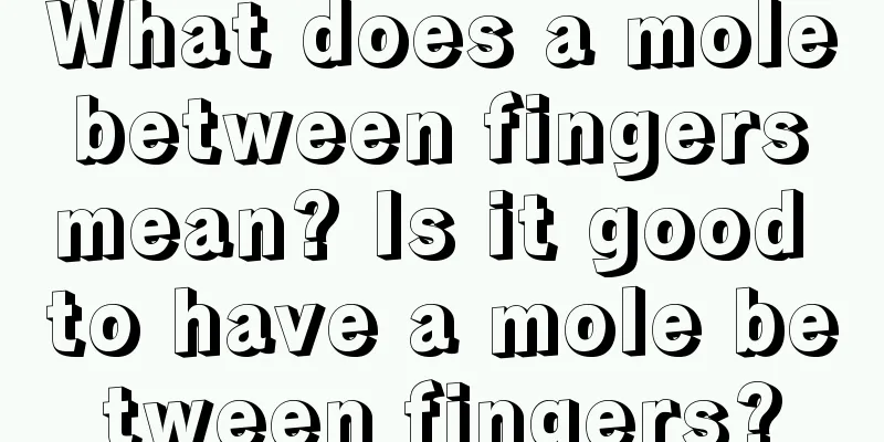 What does a mole between fingers mean? Is it good to have a mole between fingers?