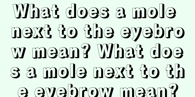 What does a mole next to the eyebrow mean? What does a mole next to the eyebrow mean?