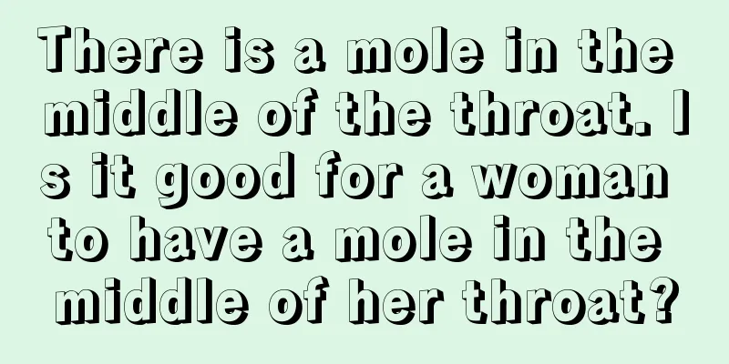 There is a mole in the middle of the throat. Is it good for a woman to have a mole in the middle of her throat?