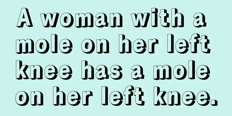 A woman with a mole on her left knee has a mole on her left knee.