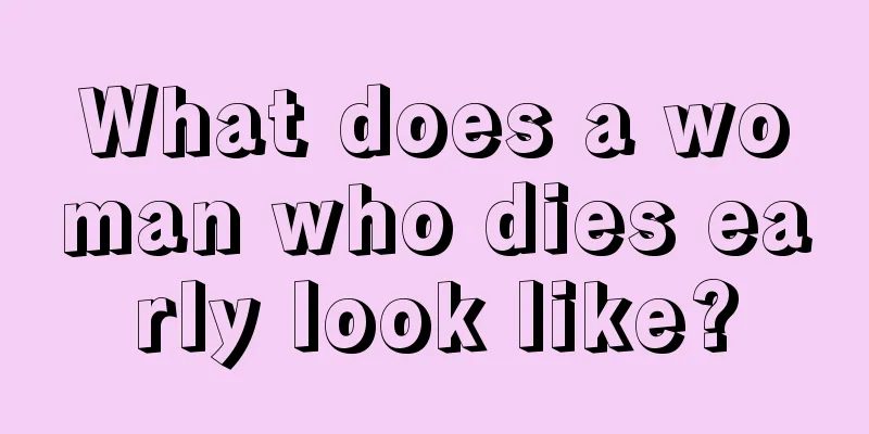 What does a woman who dies early look like?