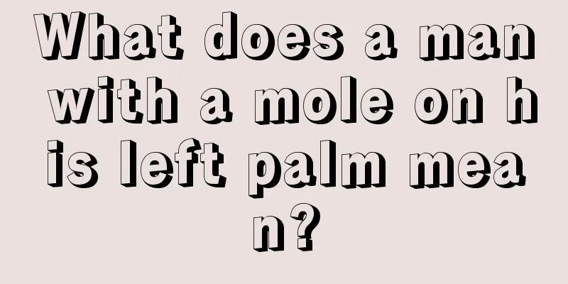 What does a man with a mole on his left palm mean?