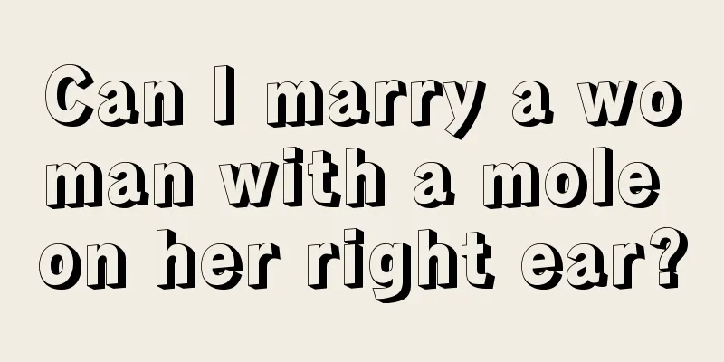 Can I marry a woman with a mole on her right ear?
