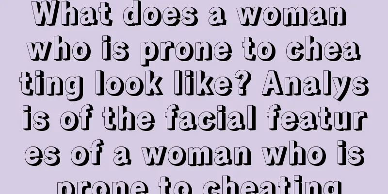 What does a woman who is prone to cheating look like? Analysis of the facial features of a woman who is prone to cheating
