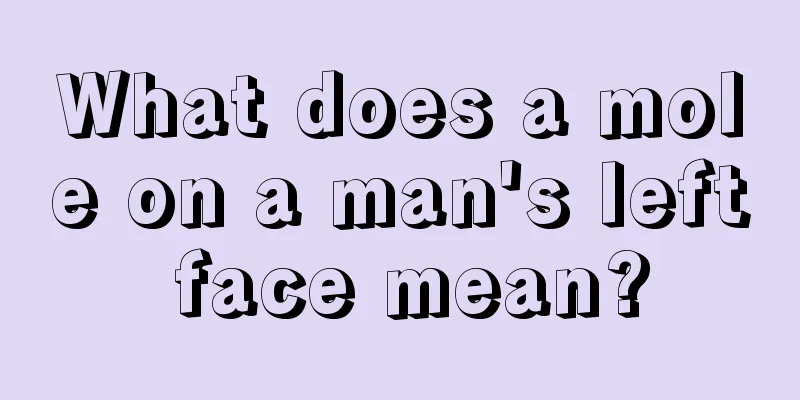 What does a mole on a man's left face mean?