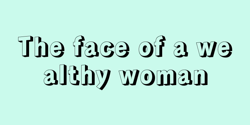 The face of a wealthy woman