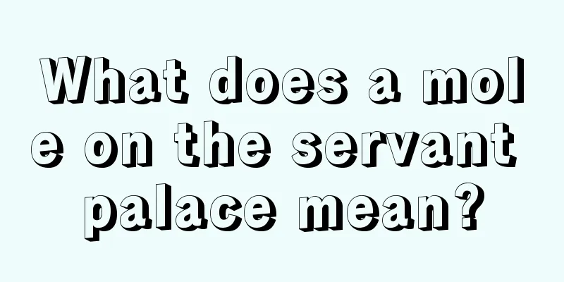What does a mole on the servant palace mean?