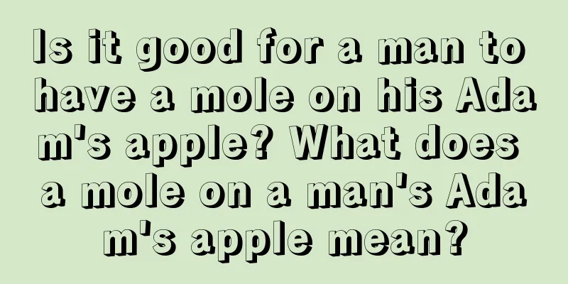 Is it good for a man to have a mole on his Adam's apple? What does a mole on a man's Adam's apple mean?