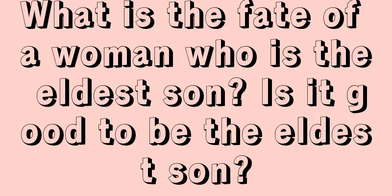 What is the fate of a woman who is the eldest son? Is it good to be the eldest son?